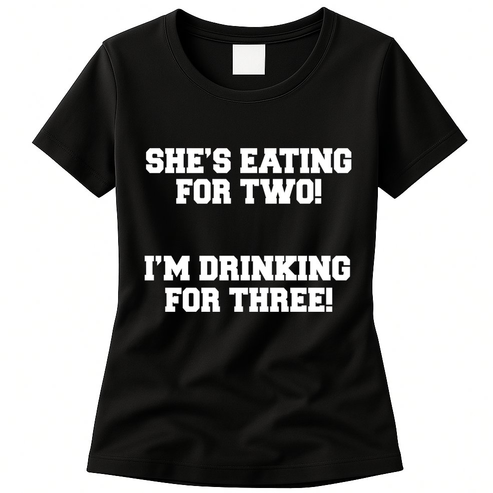 She's Eating For Two I'm Drinking For Three Womens T-Shirt