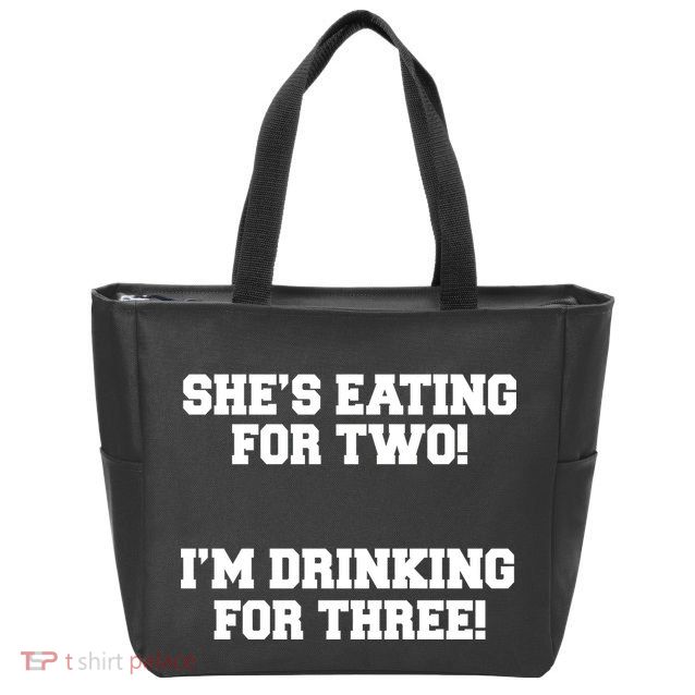 She's Eating For Two I'm Drinking For Three Zip Tote Bag