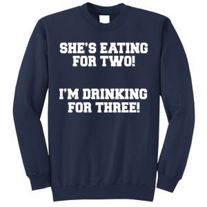 She's Eating For Two I'm Drinking For Three Sweatshirt