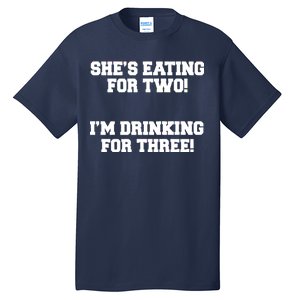 She's Eating For Two I'm Drinking For Three Tall T-Shirt