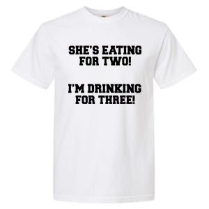 She's Eating For Two I'm Drinking For Three Garment-Dyed Heavyweight T-Shirt