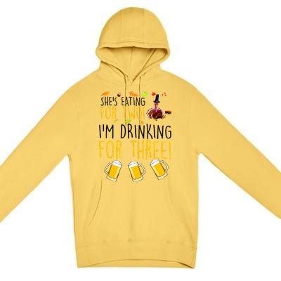 She's Eating for Two I'm Drinking for Three Thanksgiving  Premium Pullover Hoodie