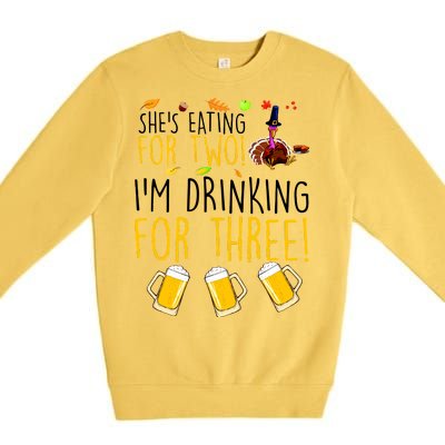 She's Eating for Two I'm Drinking for Three Thanksgiving  Premium Crewneck Sweatshirt