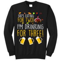 She's Eating for Two I'm Drinking for Three Thanksgiving  Sweatshirt