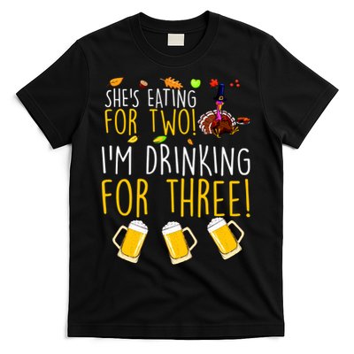 She's Eating for Two I'm Drinking for Three Thanksgiving  T-Shirt