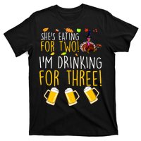 She's Eating for Two I'm Drinking for Three Thanksgiving  T-Shirt