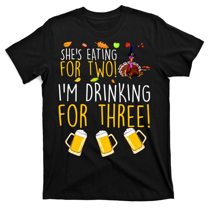 She's Eating for Two I'm Drinking for Three Thanksgiving  T-Shirt