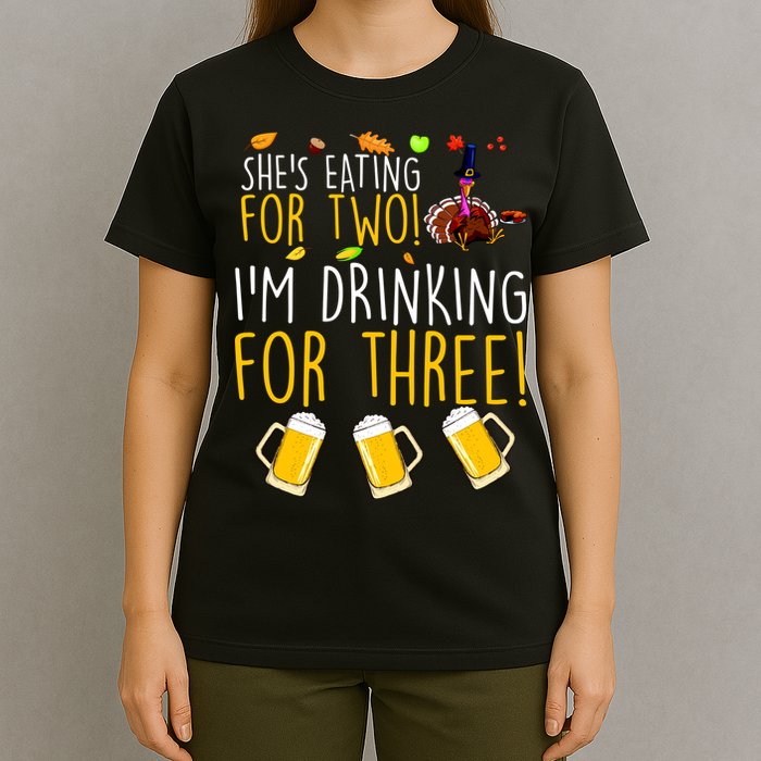 She's Eating for Two I'm Drinking for Three Thanksgiving  T-Shirt