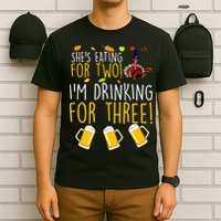 She's Eating for Two I'm Drinking for Three Thanksgiving  T-Shirt