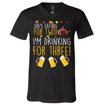 She's Eating for Two I'm Drinking for Three Thanksgiving  V-Neck T-Shirt