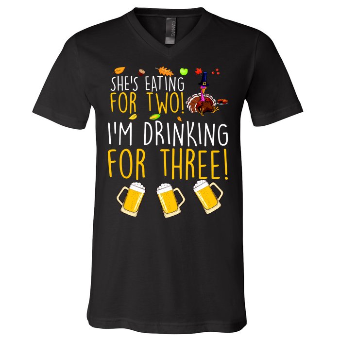 She's Eating for Two I'm Drinking for Three Thanksgiving  V-Neck T-Shirt