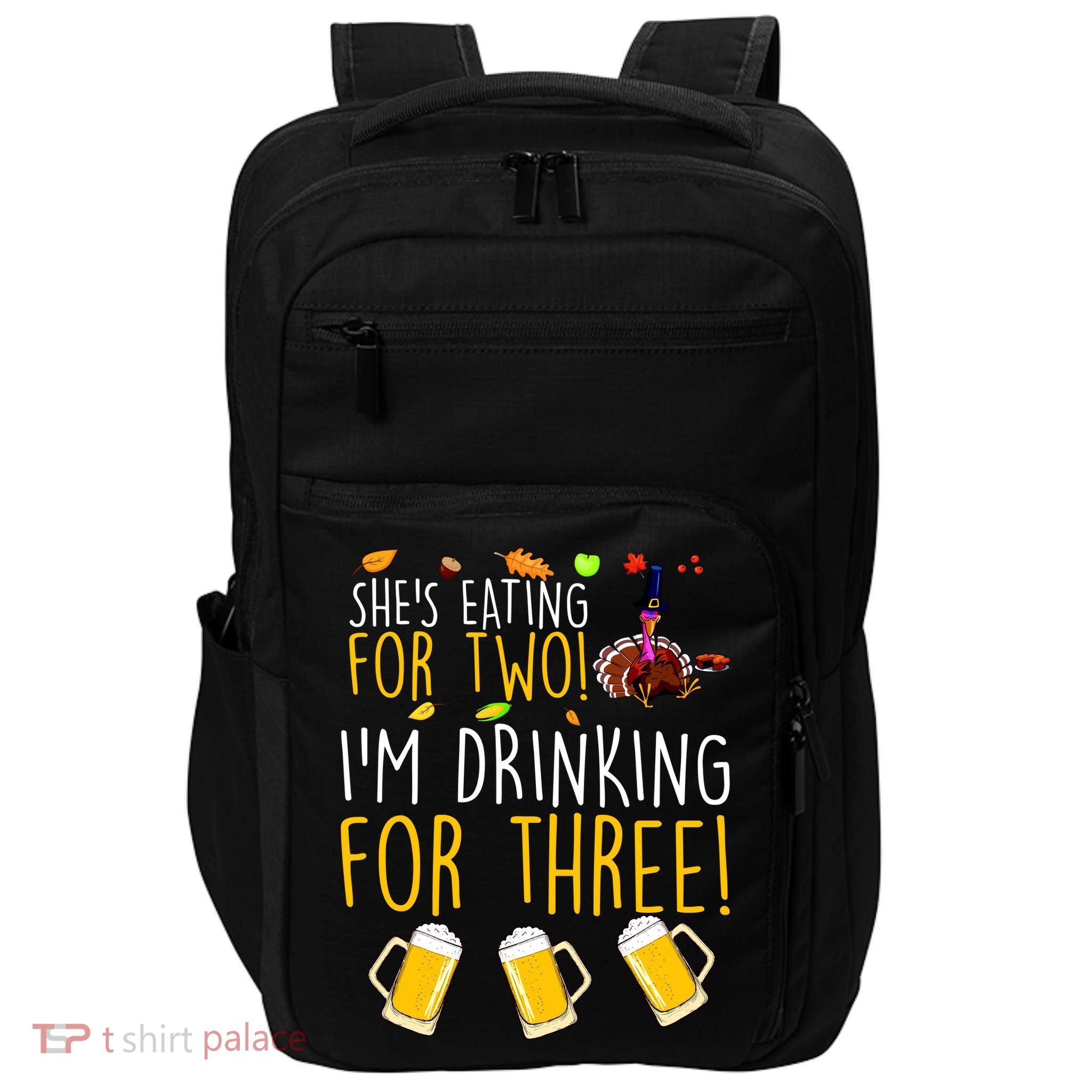 She's Eating for Two I'm Drinking for Three Thanksgiving  Impact Tech Backpack