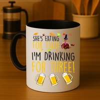 She's Eating for Two I'm Drinking for Three Thanksgiving  Mug