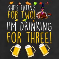 She's Eating for Two I'm Drinking for Three Thanksgiving  Beanie