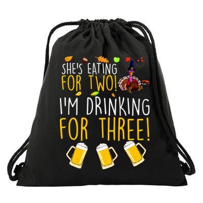 She's Eating for Two I'm Drinking for Three Thanksgiving  Drawstring Bag