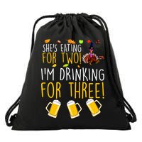 She's Eating for Two I'm Drinking for Three Thanksgiving  Drawstring Bag