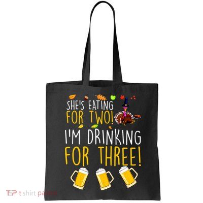 She's Eating for Two I'm Drinking for Three Thanksgiving  Bag