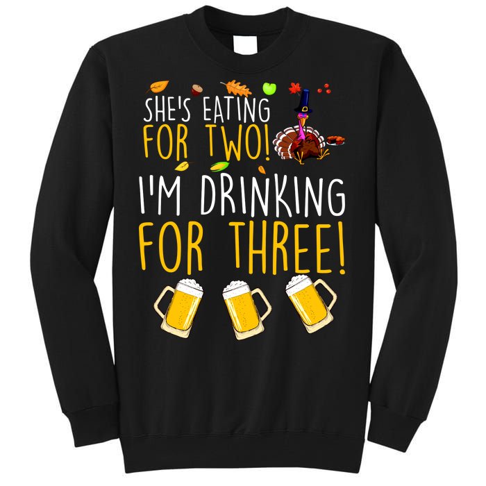 She's Eating for Two I'm Drinking for Three Thanksgiving  Tall Sweatshirt