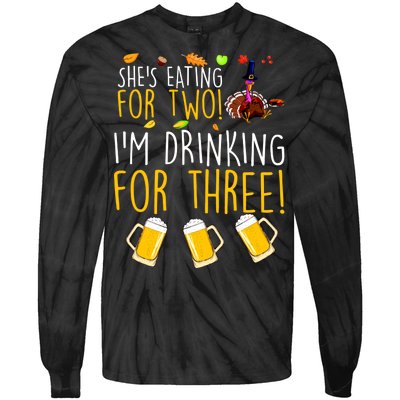 She's Eating for Two I'm Drinking for Three Thanksgiving  Tie-Dye Long Sleeve Shirt