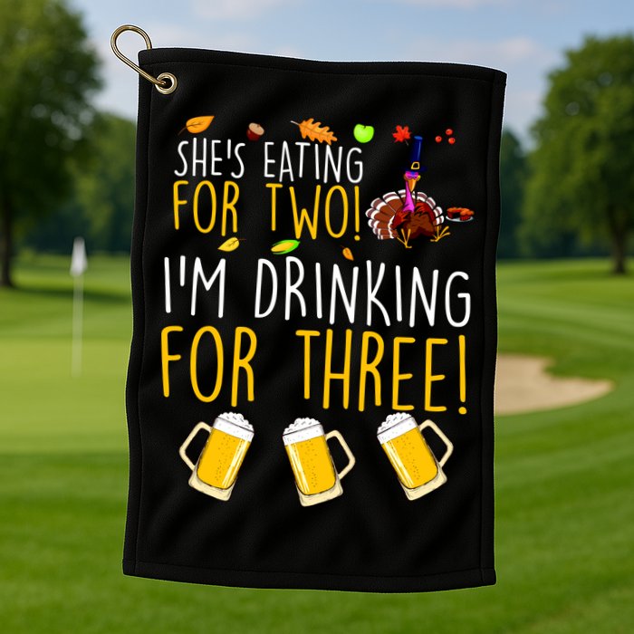 She's Eating for Two I'm Drinking for Three Thanksgiving  Golf Towel