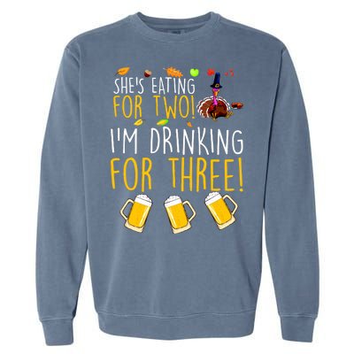 She's Eating for Two I'm Drinking for Three Thanksgiving  Garment-Dyed Sweatshirt