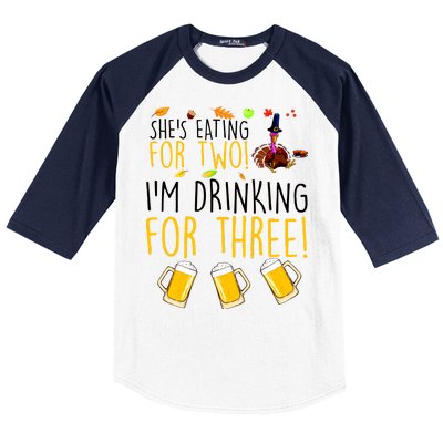 She's Eating for Two I'm Drinking for Three Thanksgiving  Baseball Sleeve Shirt