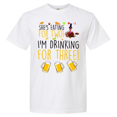 She's Eating for Two I'm Drinking for Three Thanksgiving  Garment-Dyed Heavyweight T-Shirt