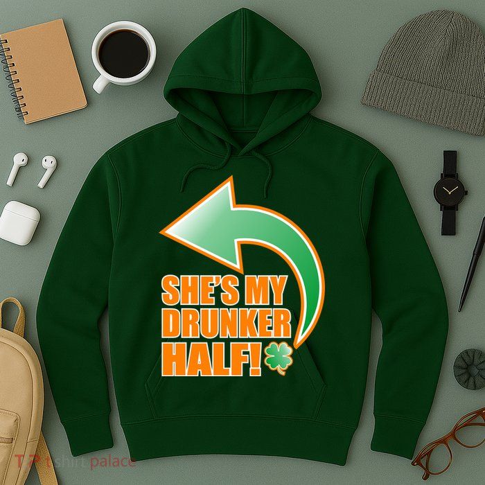 She's My Drunker Half Funny St. Patrick's Day Drinking Hoodie