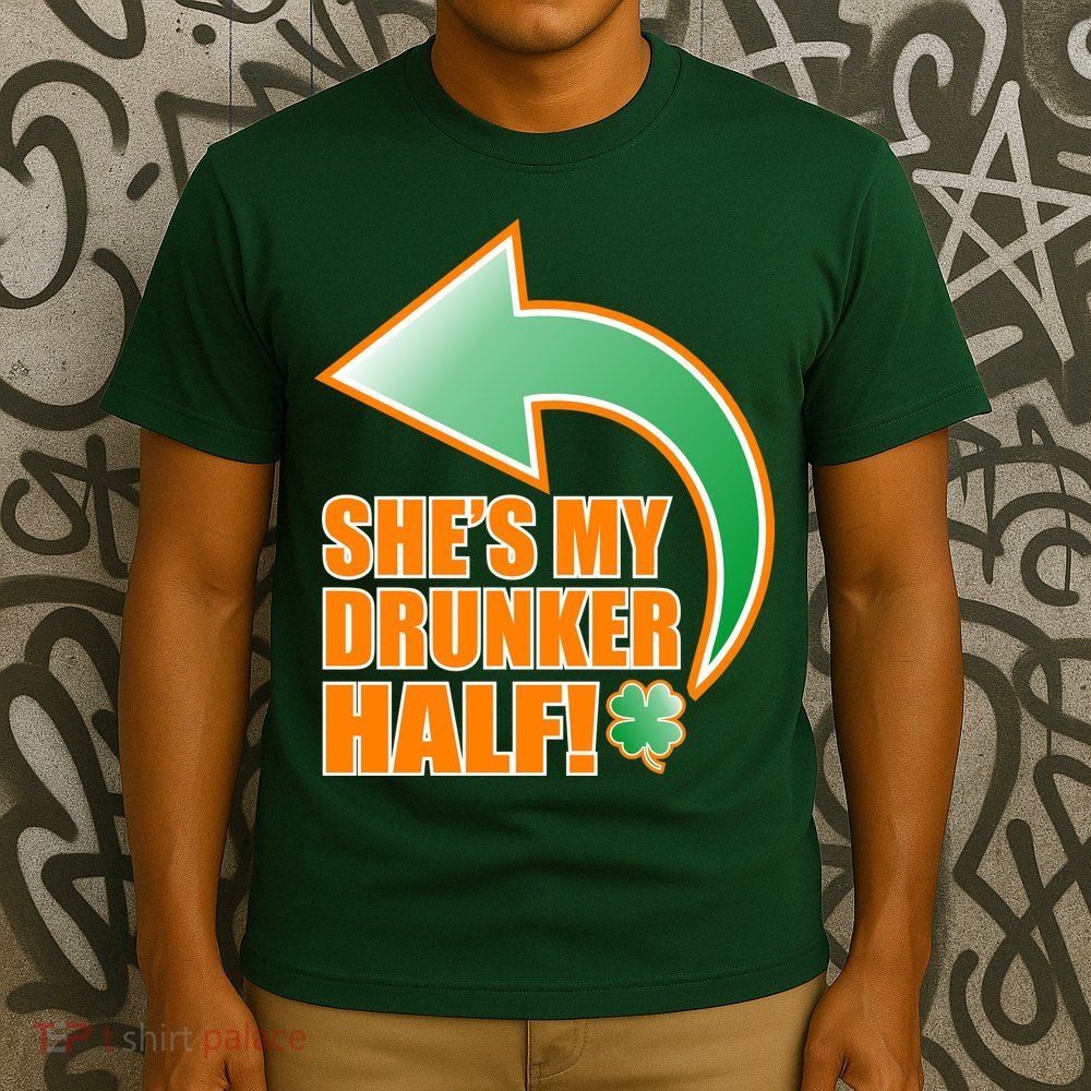 She's My Drunker Half Funny St. Patrick's Day Drinking T-Shirt