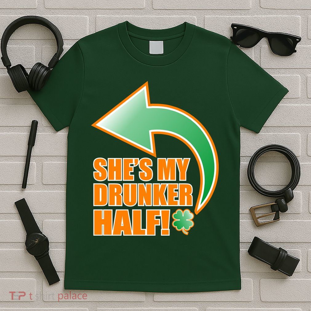 She's My Drunker Half Funny St. Patrick's Day Drinking T-Shirt