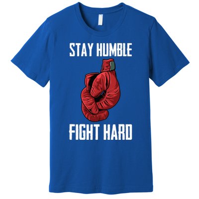 Stay Humble Fight Hard Boxing Gloves Boxer Premium T-Shirt