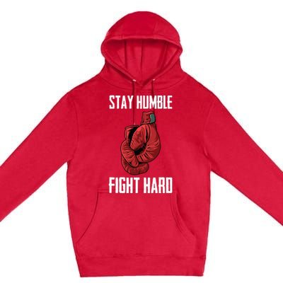 Stay Humble Fight Hard Boxing Gloves Boxer Premium Pullover Hoodie