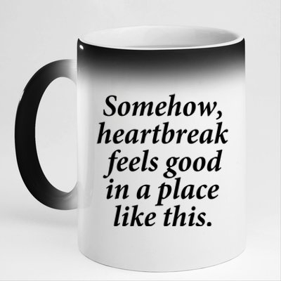 Somehow Heartbreak Feels Good In A Place Like This 11oz Black Color Changing Mug