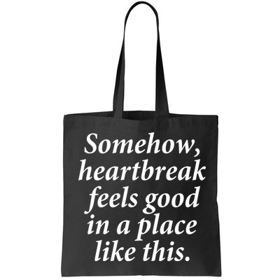 Somehow Heartbreak Feels Good In A Place Like This Bag