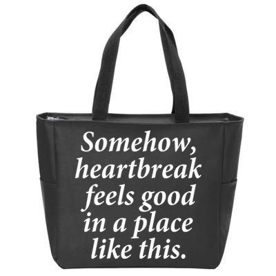 Somehow Heartbreak Feels Good In A Place Like This Zip Tote Bag