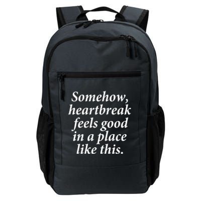 Somehow Heartbreak Feels Good In A Place Like This Daily Commute Backpack