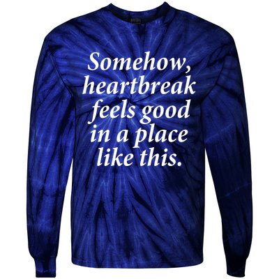 Somehow Heartbreak Feels Good In A Place Like This Tie-Dye Long Sleeve Shirt