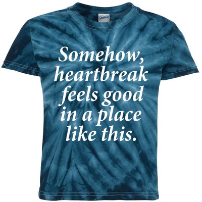 Somehow Heartbreak Feels Good In A Place Like This Kids Tie-Dye T-Shirt