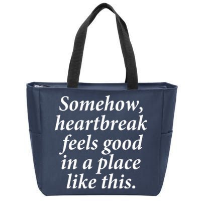 Somehow Heartbreak Feels Good In A Place Like This Zip Tote Bag