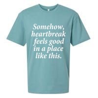 Somehow Heartbreak Feels Good In A Place Like This Sueded Cloud Jersey T-Shirt