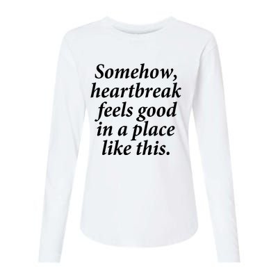 Somehow Heartbreak Feels Good In A Place Like This Womens Cotton Relaxed Long Sleeve T-Shirt