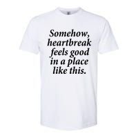 Somehow Heartbreak Feels Good In A Place Like This Softstyle CVC T-Shirt