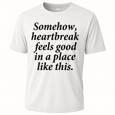 Somehow Heartbreak Feels Good In A Place Like This Performance Shirt