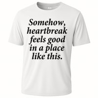 Somehow Heartbreak Feels Good In A Place Like This Performance Shirt
