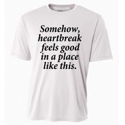 Somehow Heartbreak Feels Good In A Place Like This Cooling Performance Crew T-Shirt