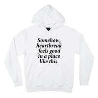 Somehow Heartbreak Feels Good In A Place Like This Hoodie