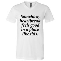 Somehow Heartbreak Feels Good In A Place Like This V-Neck T-Shirt