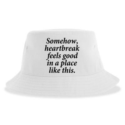 Somehow Heartbreak Feels Good In A Place Like This Sustainable Bucket Hat