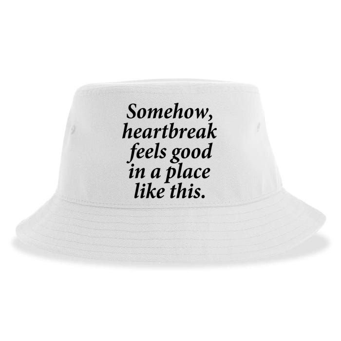 Somehow Heartbreak Feels Good In A Place Like This Sustainable Bucket Hat