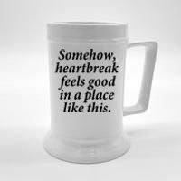 Somehow Heartbreak Feels Good In A Place Like This Beer Stein